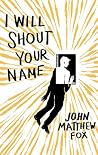 I Will Shout Your Name Book cover for I Will Shout Your Name