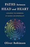 Paths Between Head and Heart: Exploring the Harmonies of Science and Spirituality Paths Between Head and Heart: Exploring the Harmonies of Science and Spirituality