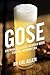 Gose: Brewing a Classic Ger...