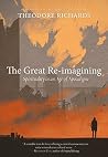 The Great Re-imagining: Spirituality in an Age of Apocalypse The Great Re-imagining: Spirituality in an Age of Apocalypse