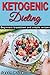 Ketogenic Dieting: Beginners breakdown and simple recipes, Weight Loss Recipes, Meal Plans, Complete Keto Diet & Cookbook
