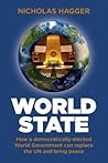World State: How a Democratically-Elected World Government Can Replace the UN and Bring Peace