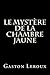 Le Myst�re de la Chambre Jaune by Gaston Leroux