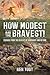 How Modest are the Bravest!: Courage from the Beaches of Normandy and Beyond