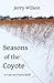 Seasons of the Coyote by Jerry Wilson