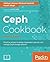Ceph Cookbook: Practical Recipes to Design, Implement, Operate, and Manage Ceph Storage Systems