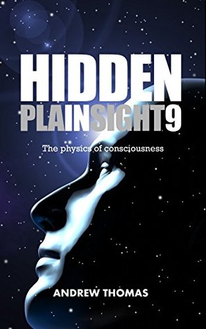 Hidden In Plain Sight 9: The Physics Of Consciousness