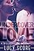 Undercover Love by Lucy Score Undercover Love by Lucy Score