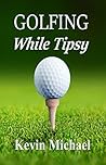 Golfing While Tipsy