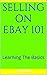 Selling on ebay 101 by A Rod