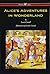 Alice's Adventures in Wonderland (Wisehouse Classics - Original 1865 Edition with the Complete Illustrations by Sir John Tenniel) (2016)
