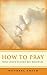 How to Pray by Wendell Smith
