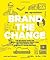 Brand the Change by Anne Miltenburg