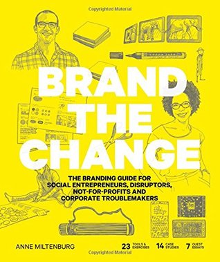 Brand the Change: The Branding Guide for social entrepreneurs, disruptors, not-for-profits and corporate troublemakers (Paperback)