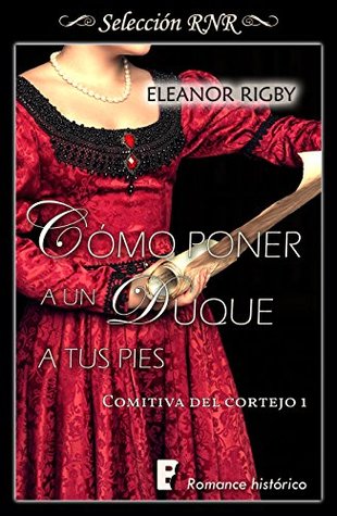 Portada de Cómo poner a un duque a tus pies, de Eleanor Rigby