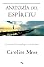 Anatomía del espíritu by Caroline Myss Anatomía del espíritu by Caroline Myss