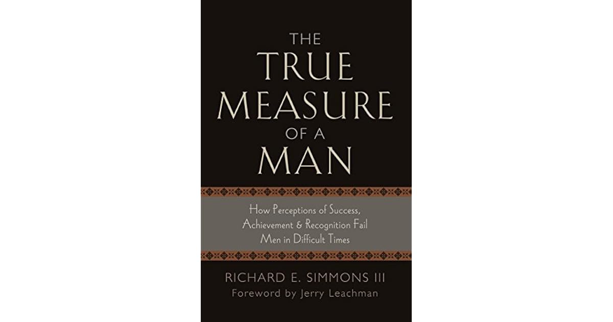 The True Measure of a Man by Richard E. Simmons III