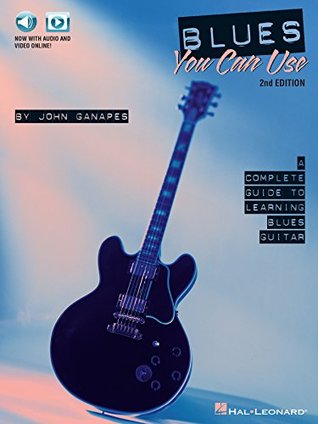 Blues You Can Use: A Complete Guide to Learning Blues Guitar (Kindle Edition)