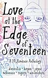 Love at the Edge of Seventeen by Cara McKinnon Love at the Edge of Seventeen by Cara McKinnon