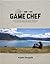 The Game Chef Wild Recipes fom the Great Outdoors