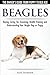 Beagles - The Owner's Guide from Puppy to Old Age - Choosing, Caring for, Grooming, Health, Training and Understanding Your Beagle Dog or Puppy