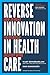 Reverse Innovation in Healt...