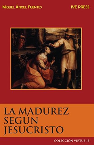 La Madurez Según Jesucristo (Colección Virtus nº 13) (Spanish Edition)