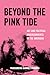 Beyond the Pink Tide: Art and Political Undercurrents in the Americas (American Studies Now: Critical Histories of the Present) (Volume 7)