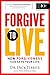 Forgive To Live by Dick Tibbits