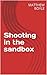 Shooting in the sandbox