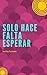 Solo hace falta esperar by Alma Sandher