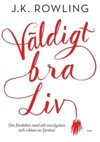 Väldigt bra liv : Om fördelen med att misslyckas och vikten av fantasi