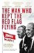 The Man Who Kept The Red Flag Flying by Wayne Barton