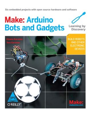 Make: Arduino Bots and Gadgets [Paperback] [Apr 30, 2011] KimmoKarvinen (Paperback)
