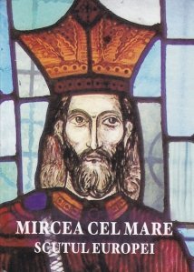 Mircea cel Mare Scutul Europei