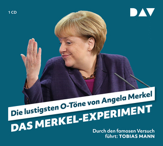 Das Merkel-Experiment. Die lustigsten O-Töne von Angela Merkel: Durch den famosen Versuch führt: Tobias Mann (Audio CD)