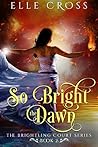 So Bright the Dawn (The Brightling Court, #2)