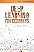 Deep Learning for Beginners: Concepts and Algorithms