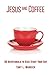 Jesus and Coffee: 30 Devotionals to Kick Start Your Day (Jesus and Coffee: Morning Conversations)