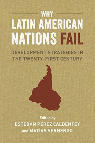 Why Latin American Nations Fail: Development Strategies in the Twenty-First Century (Kindle Edition)