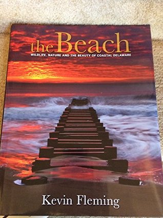 The Beach ~ Wildlife, Nature, and the Beauty of Coastal Delaware (Hardcover)