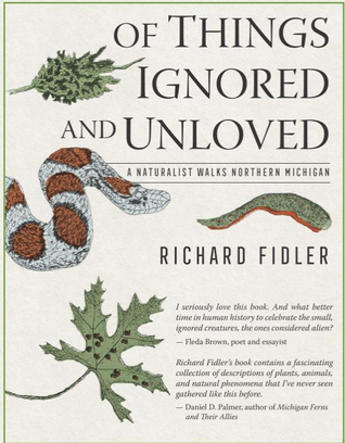 Of Things Ignored and Unloved: A Naturalist Walks Northern Michigan (Paperback)
