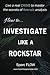How to Investigate Like a Rockstar: Live a real crisis to master the secrets of forensic analysis (Hacking the planet)