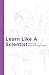 Learn Like a Scientist by Brian Hand