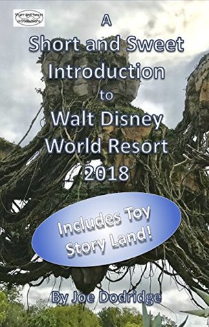 A Short and Sweet Introduction to Walt Disney World Resort: 2018 (Short and Sweet Introductions Book 1)