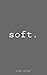 soft. by Kiana Azizian