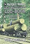 The Politically Incorrect Real Estate Agent Logbook: A Daily Journal, Activity Tracker & Stats Generator The Politically Incorrect Real Estate Agent Logbook: A Daily Journal, Activity Tracker & Stats Generator
