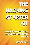 The Hacking Starter Kit: An In-depth and Practical course for beginners to Ethical Hacking. Including detailed step-by-step guides and practical demonstrations.