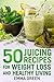 50 Juicing Recipes for Weight Loss and Healthy Living