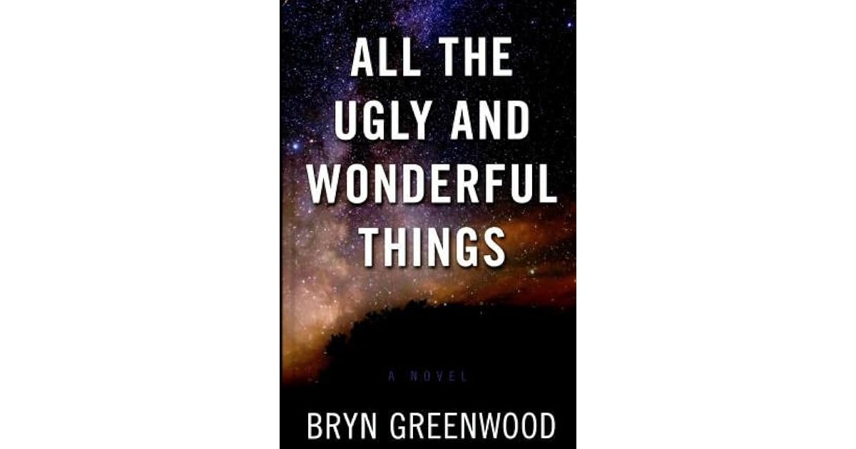All the Ugly and Wonderful Things by Bryn Greenwood
